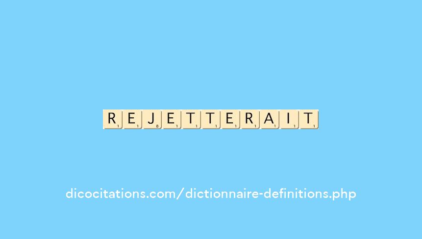 rejetterait