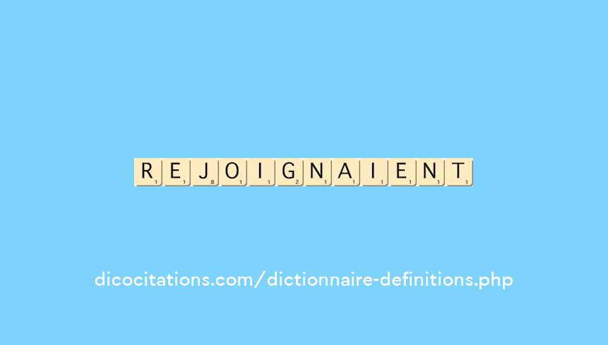 rejoignaient rejoignaient