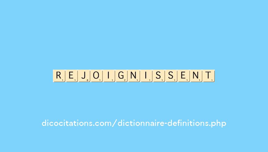 rejoignissent rejoignissent