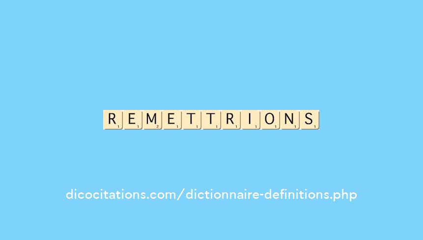 remettrions remettrions