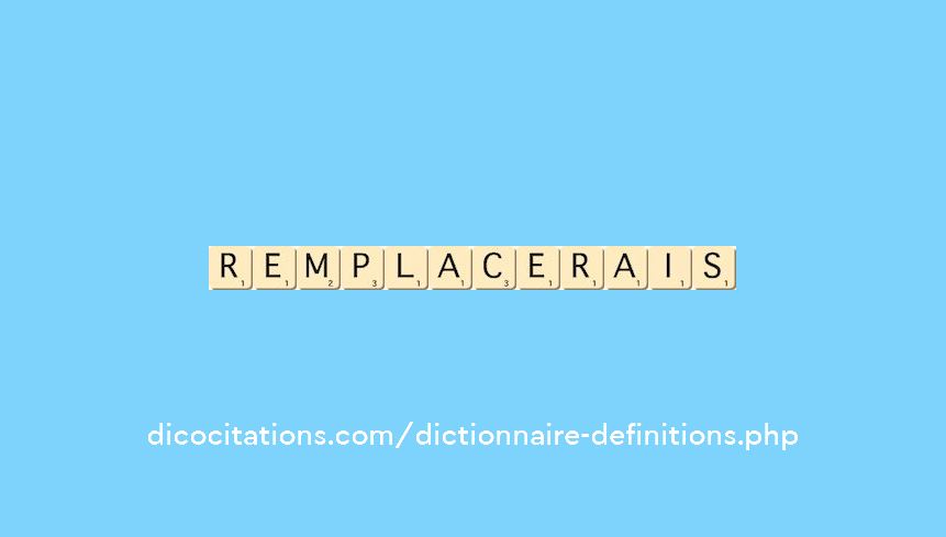 remplacerais remplacerais