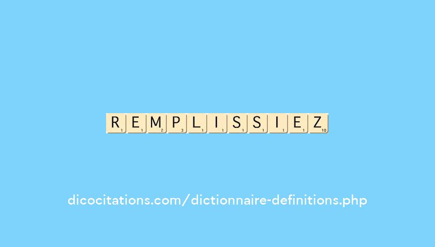 remplissiez remplissiez