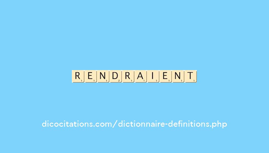 rendraient rendraient