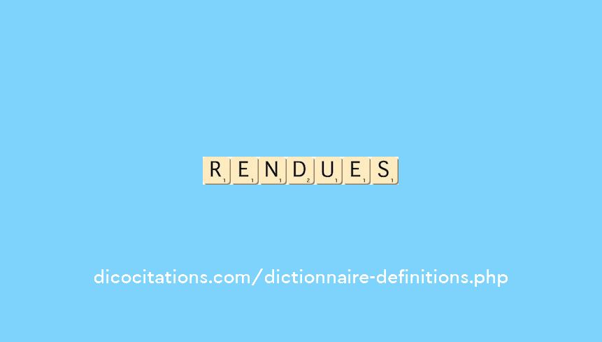 rendues rendues