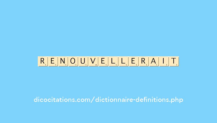 renouvellerait
