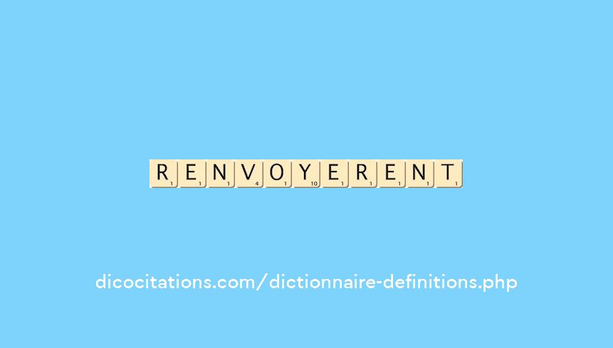 renvoyerent