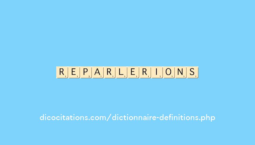 reparlerions reparlerions
