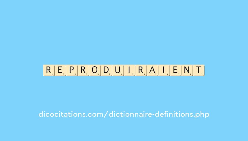 reproduiraient