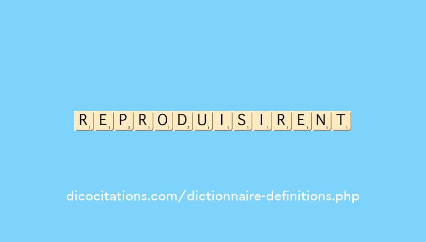 reproduisirent reproduisirent