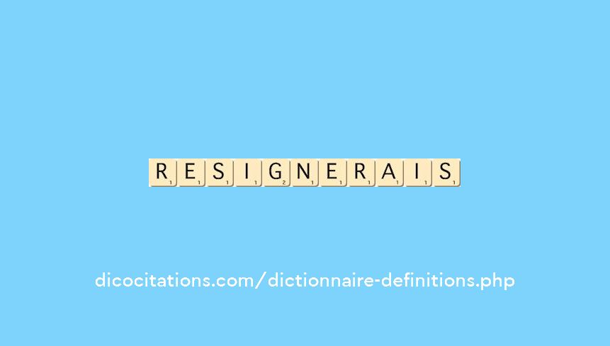 resignerais resignerais