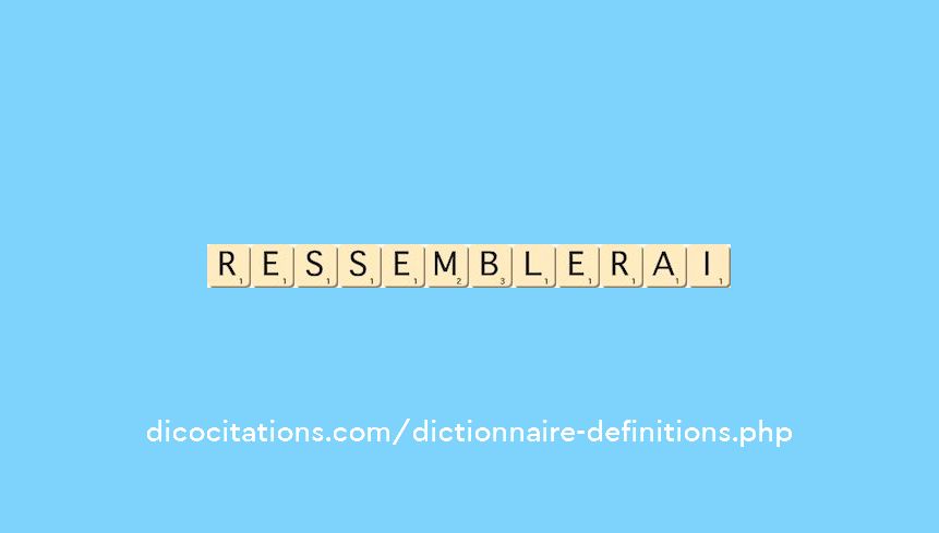 ressemblerai ressemblerai