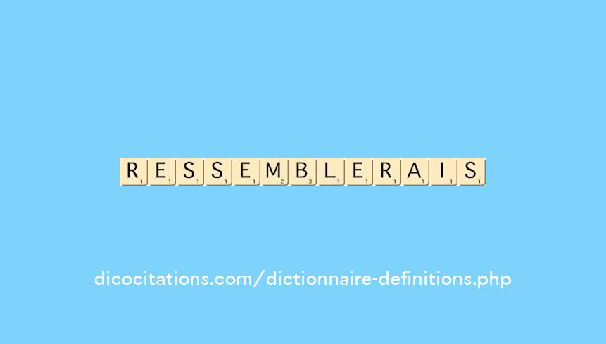 ressemblerais