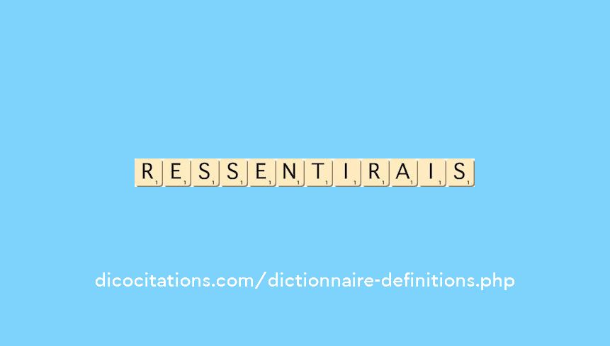 ressentirais