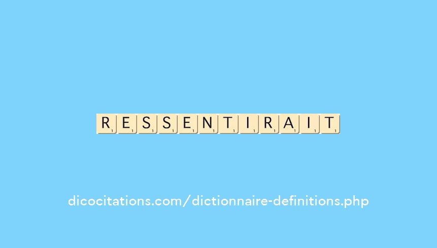 ressentirait
