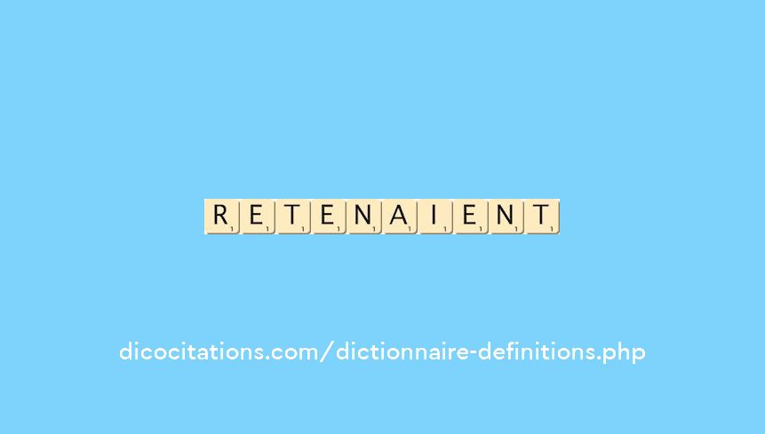 retenaient retenaient