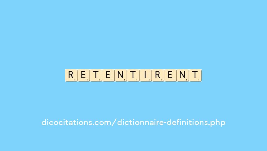 retentirent retentirent