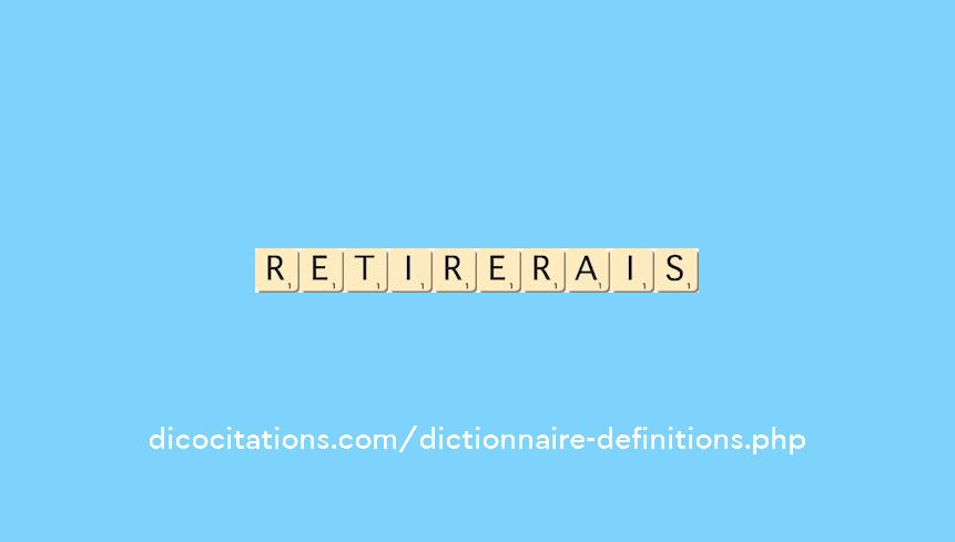 retirerais