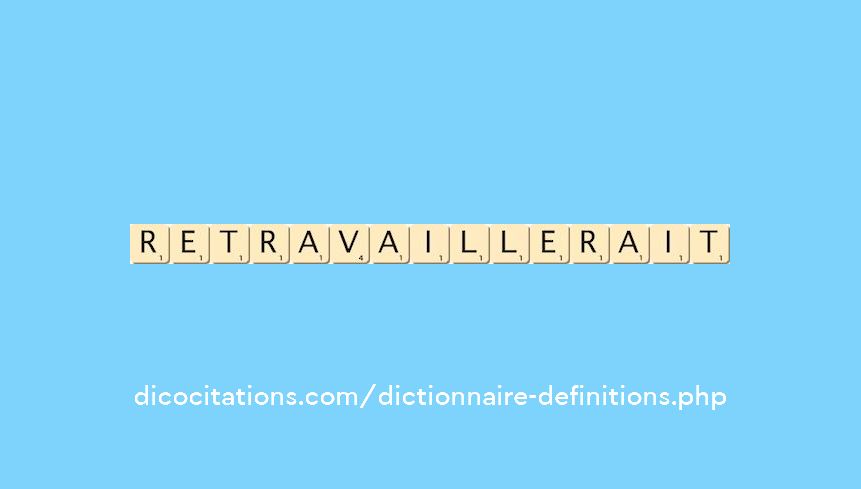 retravaillerait