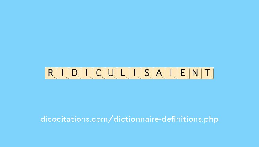 ridiculisaient