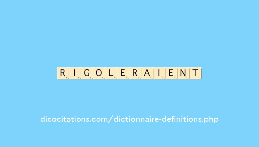 rigoleraient rigoleraient