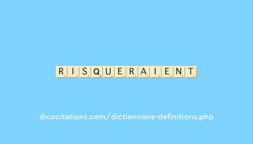 risqueraient risqueraient
