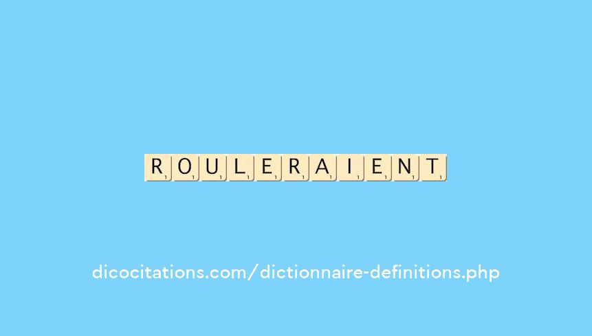 rouleraient