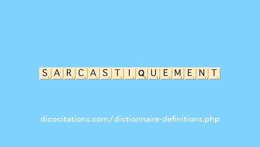 sarcastiquement sarcastiquement