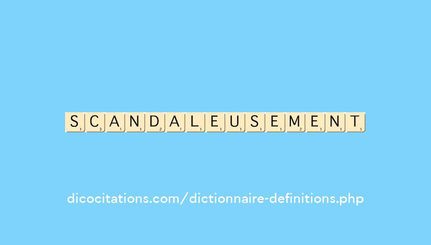 scandaleusement