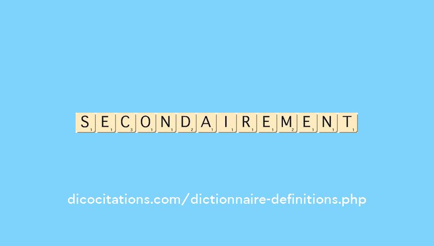 secondairement secondairement