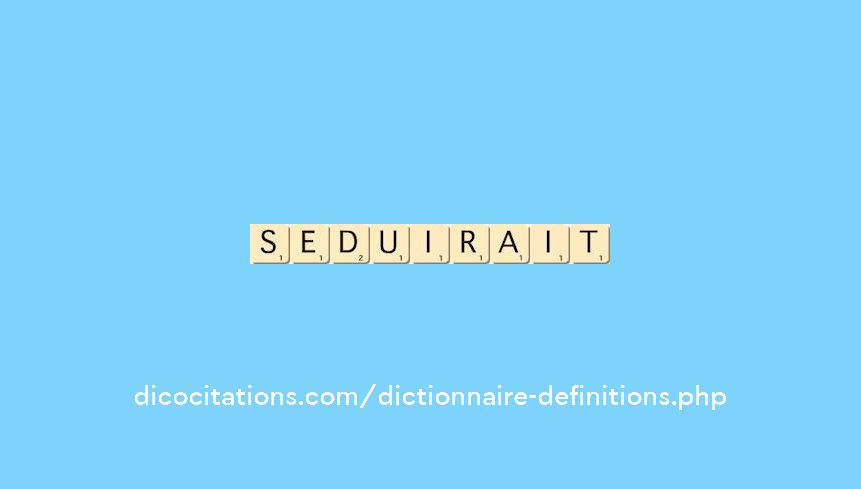 seduirait