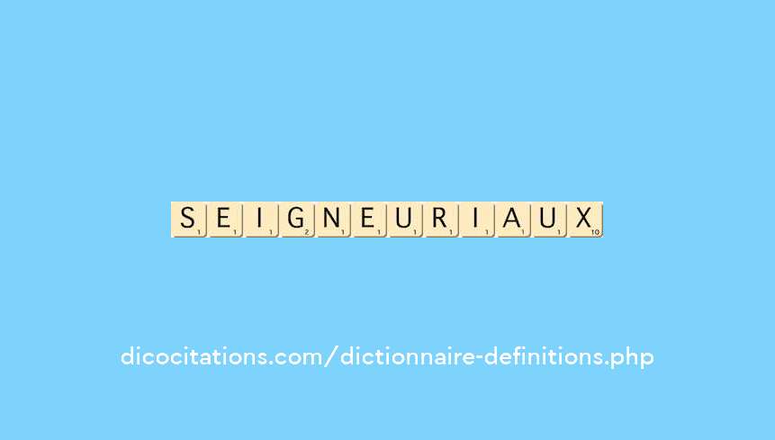 seigneuriaux seigneuriaux