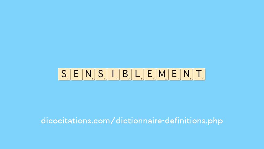 sensiblement