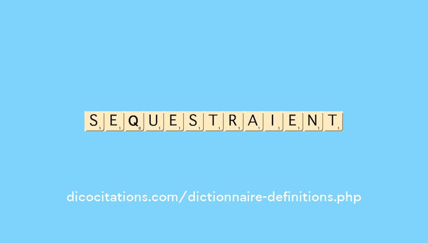sequestraient