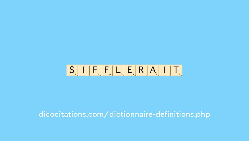 sifflerait