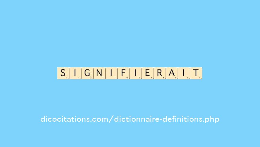 signifierait