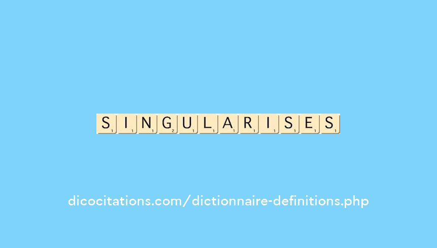singularises singularises