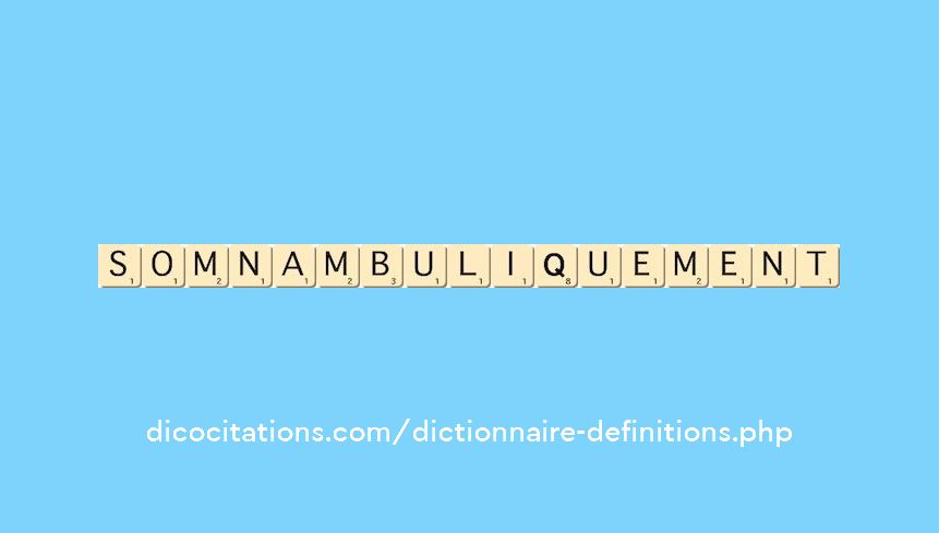 somnambuliquement somnambuliquement