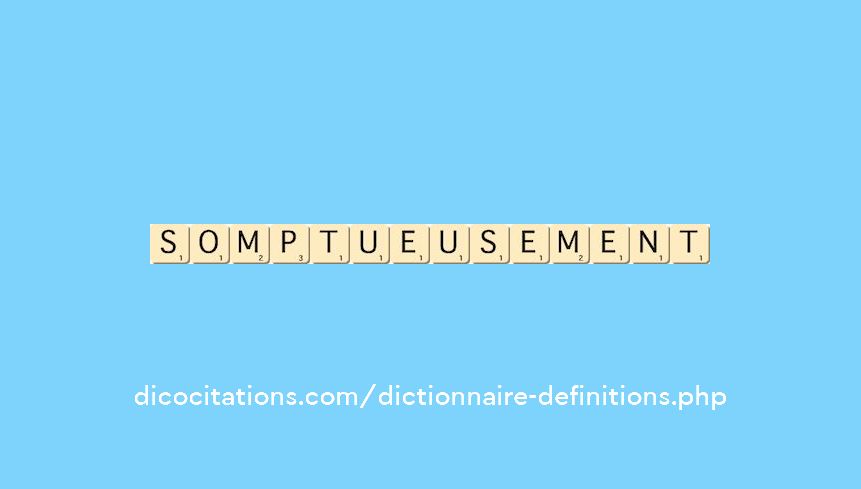 somptueusement somptueusement