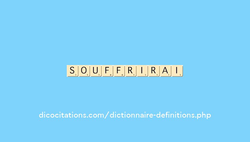 souffrirai