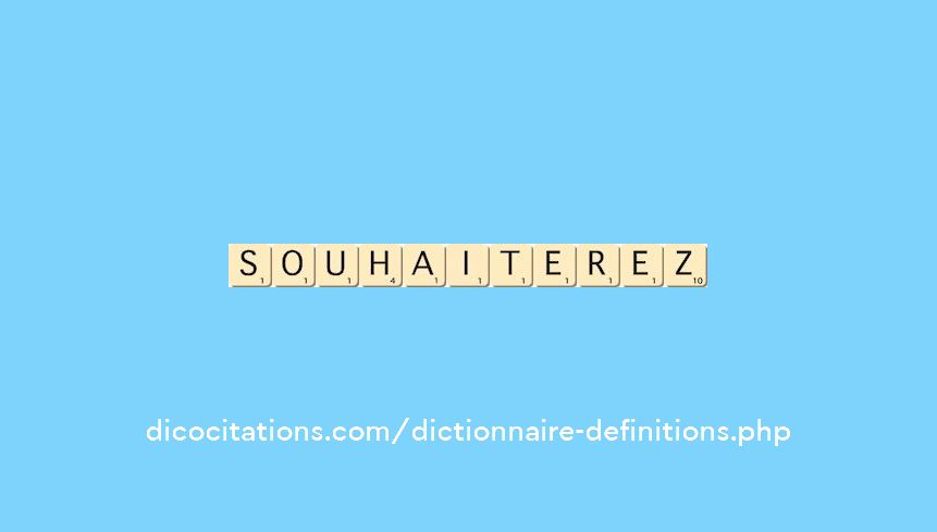 souhaiterez