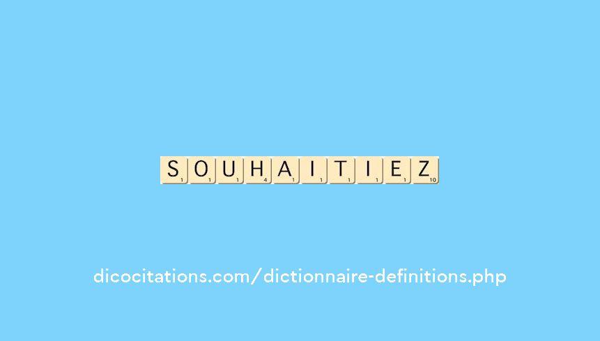 souhaitiez souhaitiez