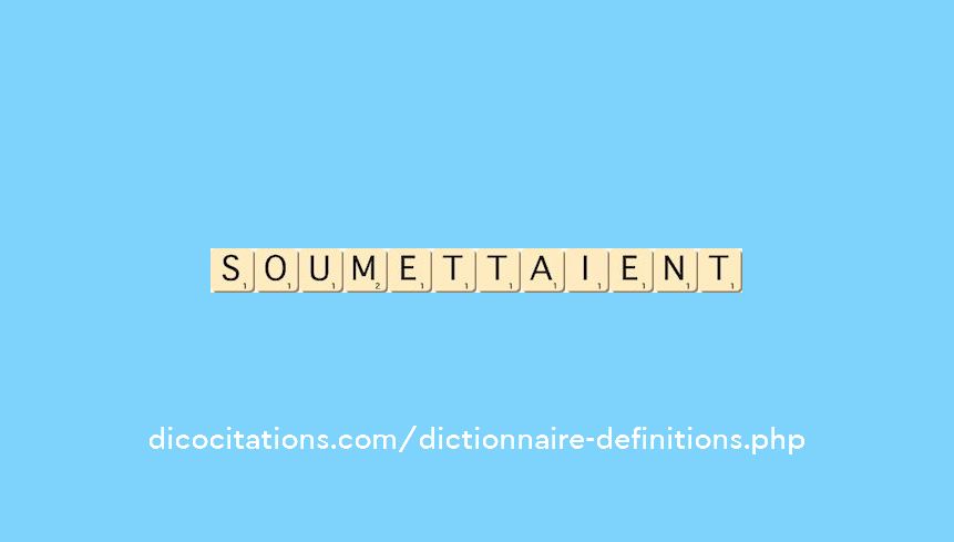 soumettaient soumettaient