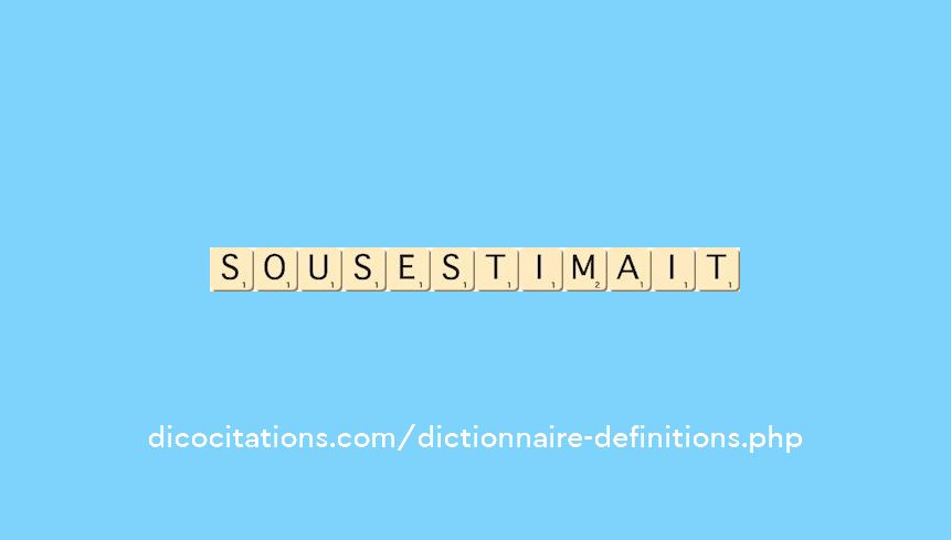 sous-estimait sous-estimait