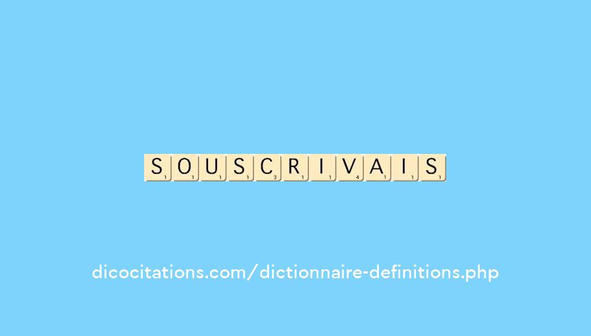 souscrivais souscrivais