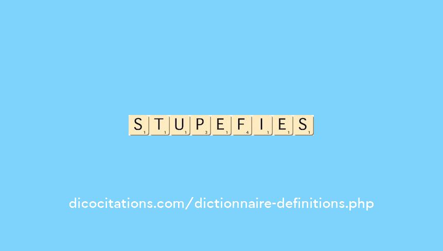 stupefies