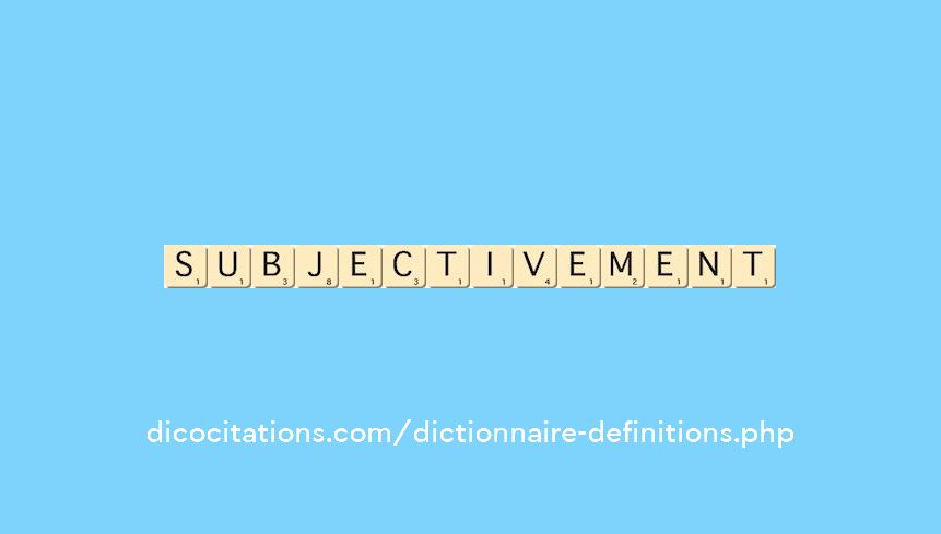 subjectivement subjectivement