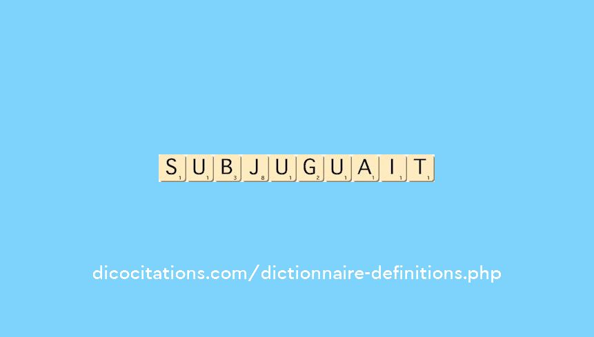 subjuguait