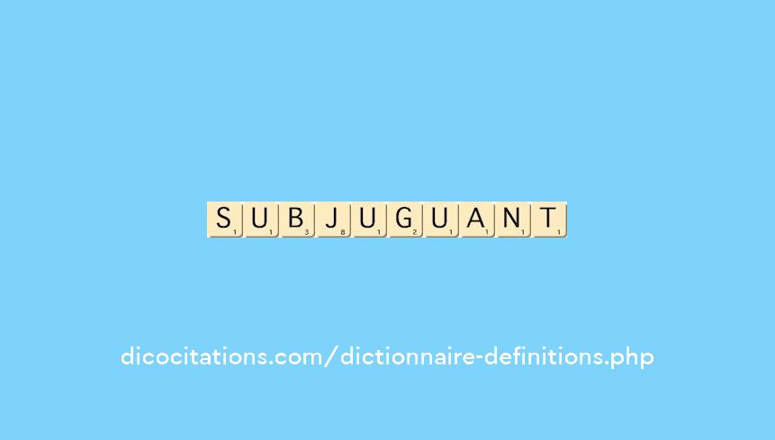 subjuguant subjuguant