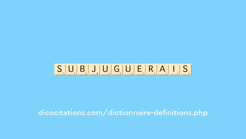 subjuguerais subjuguerais