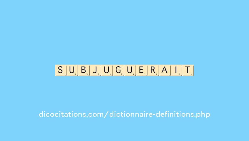 subjuguerait subjuguerait